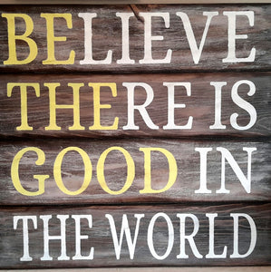 Believe There Is Good In The World - Primitive Pallet Wood Sign