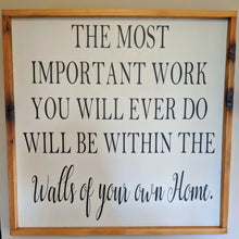 Load image into Gallery viewer, The Most Important Work You Will Ever Do - Wood Framed Sign