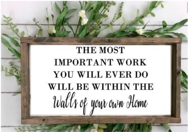 The Most Important Work You Will Ever Do - Wood Framed Sign